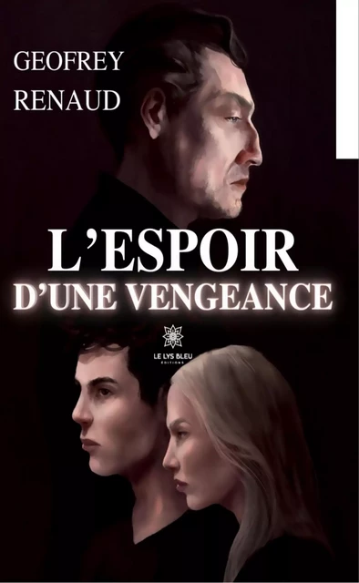 L’espoir d’une vengeance - Geofrey Renaud - Le Lys Bleu Éditions