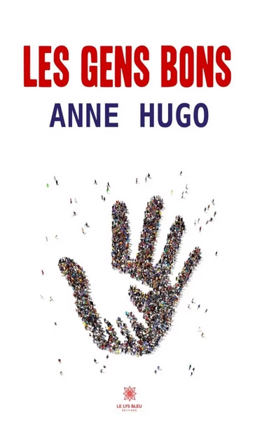 Les gens bons - Anne Hugo - Le Lys Bleu Éditions