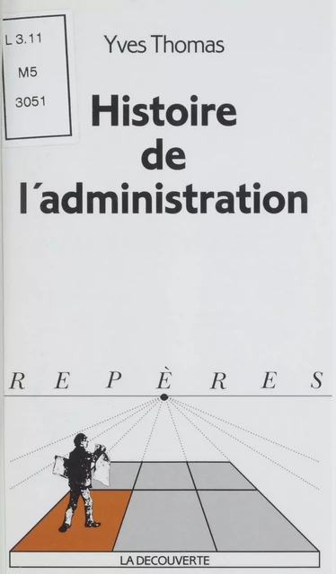 Histoire de l'administration - Yves Thomas - La Découverte (réédition numérique FeniXX)