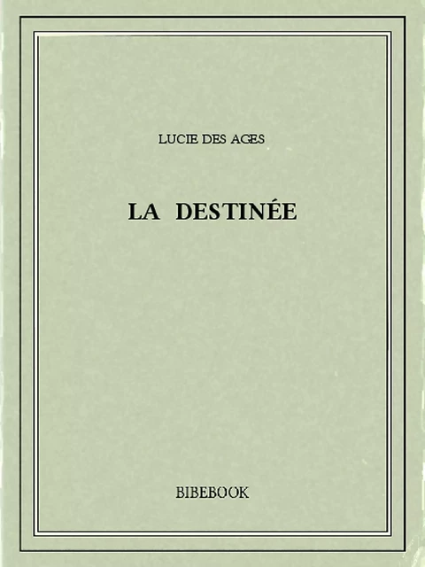 La destinée - Lucie des Ages - Bibebook