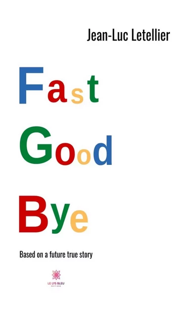 Fast good bye - Jean-Luc Letellier - Le Lys Bleu Éditions