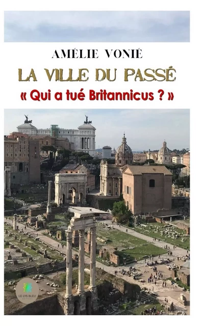 La ville du passé - Amélie Vonié - Le Lys Bleu Éditions