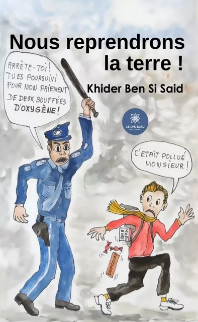 Nous reprendrons la terre ! - Khider Ben Si Said - Le Lys Bleu Éditions