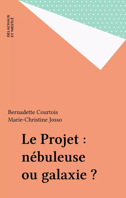 Le Projet : nébuleuse ou galaxie ? - Bernadette Courtois, Marie-Christine Josso - Delachaux et Niestlé (réédition numérique FeniXX)