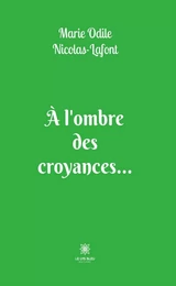 À l’ombre des croyances…