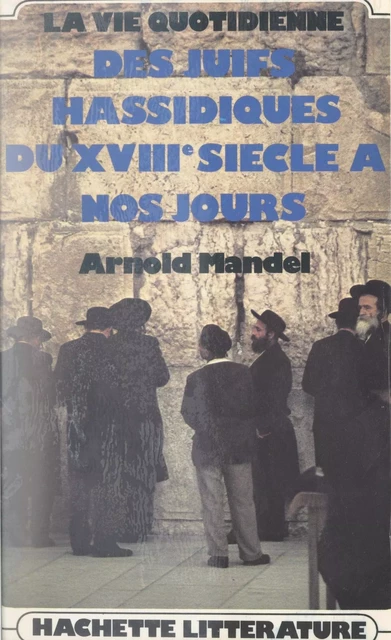 La vie quotidienne des Juifs hassidiques, du XVIIIe siècle à nos jours - Arnold Mandel - (Hachette) réédition numérique FeniXX