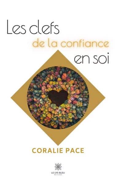 Les clefs de la confiance en soi - Coralie Pace - Le Lys Bleu Éditions