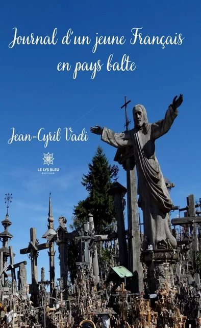 Journal d’un jeune Français en pays balte - Jean-Cyril Vadi - Le Lys Bleu Éditions