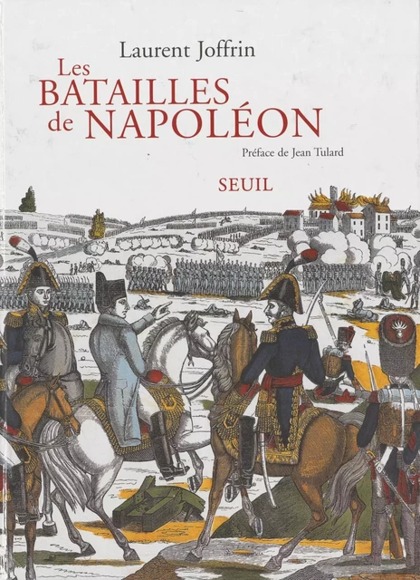 Les Batailles de Napoléon - Laurent Joffrin - Seuil (réédition numérique FeniXX)