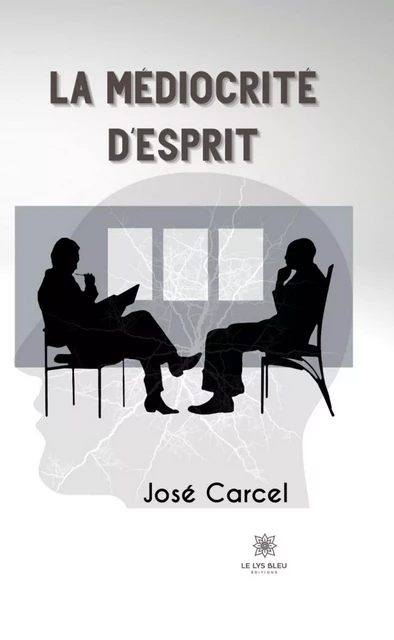 La médiocrité d’esprit - José Carcel - Le Lys Bleu Éditions