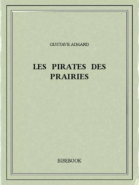 Les pirates des prairies - Gustave Aimard - Bibebook