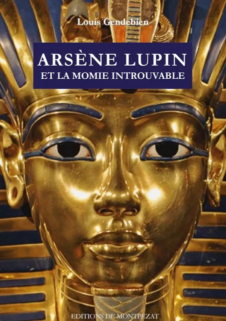 Arsène Lupin et la momie introuvable - Louis Gendebien - Editions de Montpézat