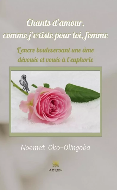 Chants d’amour, comme j’existe pour toi, femme - Noemet Oko-Olingoba - Le Lys Bleu Éditions