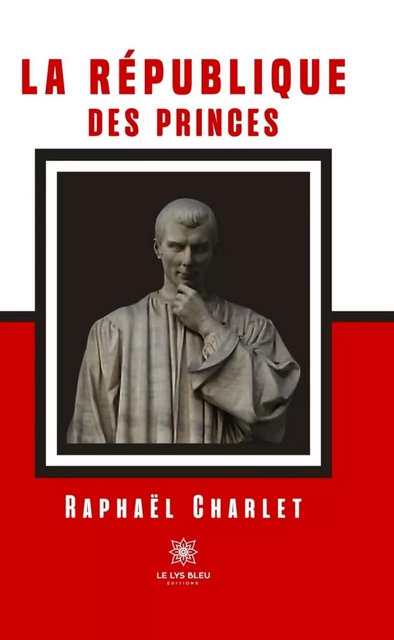 La République des Princes - Raphaël Charlet - Le Lys Bleu Éditions