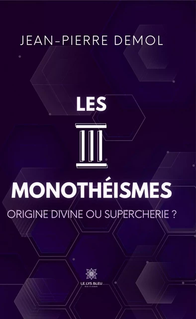 Les trois monothéismes - Jean-Pierre Demol - Le Lys Bleu Éditions