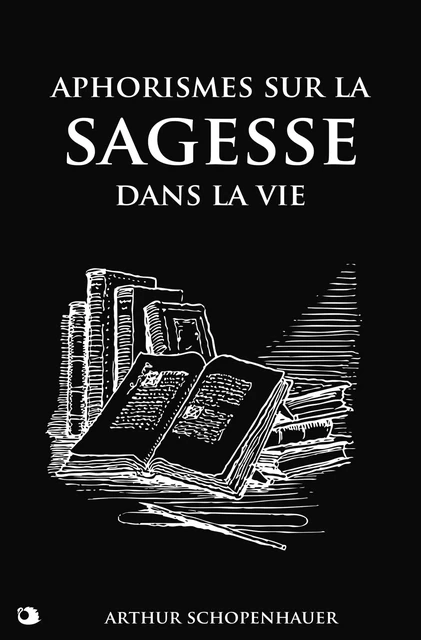 Aphorismes sur la sagesse dans la vie - Arthur Schopenhauer - Alicia Éditions