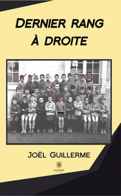 Dernier rang à droite - Joël Guillerme - Le Lys Bleu Éditions