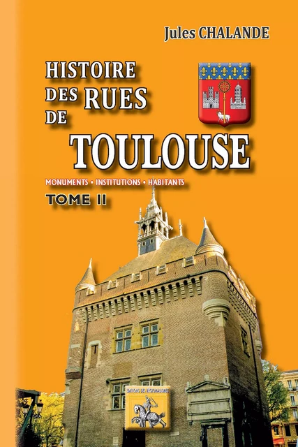 Histoire des Rues de Toulouse (Tome 2) - Jules Chalande - Editions des Régionalismes