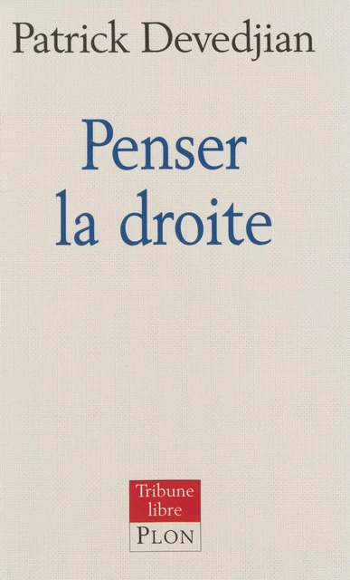 Penser la droite - Patrick Devedjian - Plon (réédition numérique FeniXX)