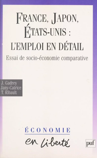 France, Japon, États-Unis : l'emploi en détail - Jean Gadrey, Florence Jany-Catrice, Thierry Ribault - (Presses universitaires de France) réédition numérique FeniXX