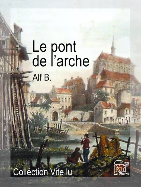 Le pont de l'arche - Alf B - La Piterne