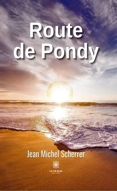 Route de Pondy - Jean Michel Scherrer - Le Lys Bleu Éditions