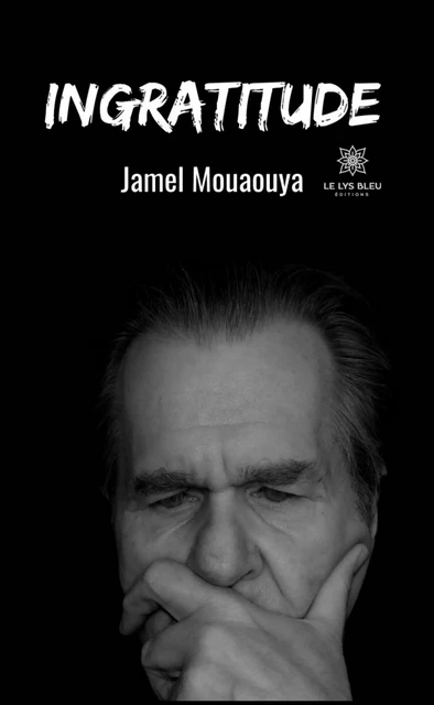 Ingratitude - Jamel Mouaouya - Le Lys Bleu Éditions