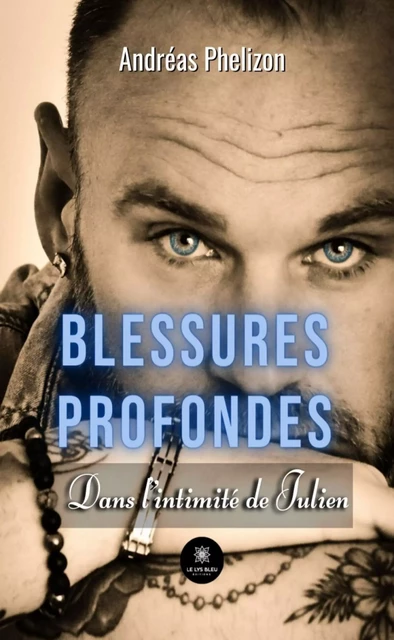 Blessures profondes - Andréas Phelizon - Le Lys Bleu Éditions