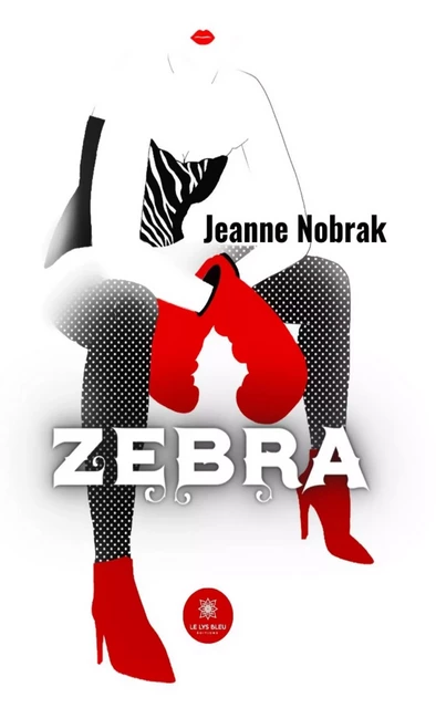 Zebra - Jeanne Nobrak - Le Lys Bleu Éditions