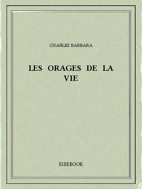 Les orages de la vie - Charles Barbara - Bibebook