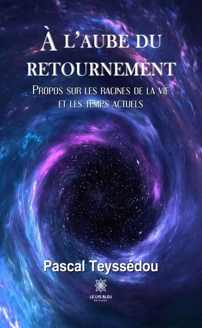 À l’aube du retournement - Pascal Teyssédou - Le Lys Bleu Éditions