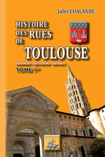 Histoire des Rues de Toulouse (Tome Ier) - Jules Chalande - Editions des Régionalismes