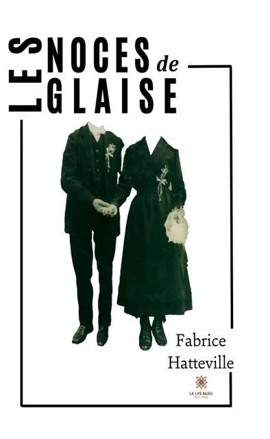 Les noces de glaise - Fabrice Hatteville - Le Lys Bleu Éditions