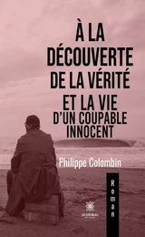 À la découverte de la vérité et la vie d’un coupable innocent