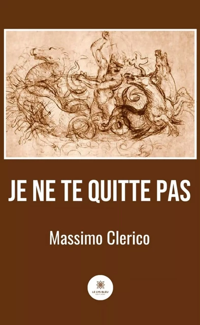 Je ne te quitte pas - Massimo Clerico - Le Lys Bleu Éditions