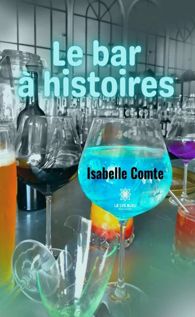 Le bar à histoires - Isabelle Comte - Le Lys Bleu Éditions