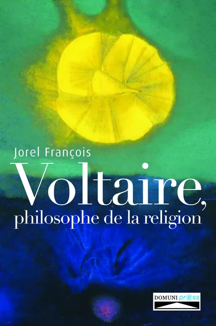 Voltaire, philosophe de la religion - Jorel François - Domuni-Press