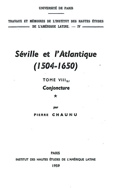 Séville et l’Atlantique, 1504-1650 : Structures et conjoncture de l’Atlantique espagnol et hispano-américain (1504-1650). Tome II, volume 1 - Pierre Chaunu - Éditions de l’IHEAL