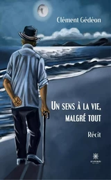 Un sens à la vie, malgré tout