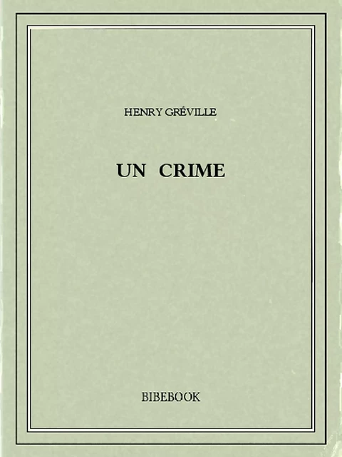 Un crime - Henry Gréville - Bibebook