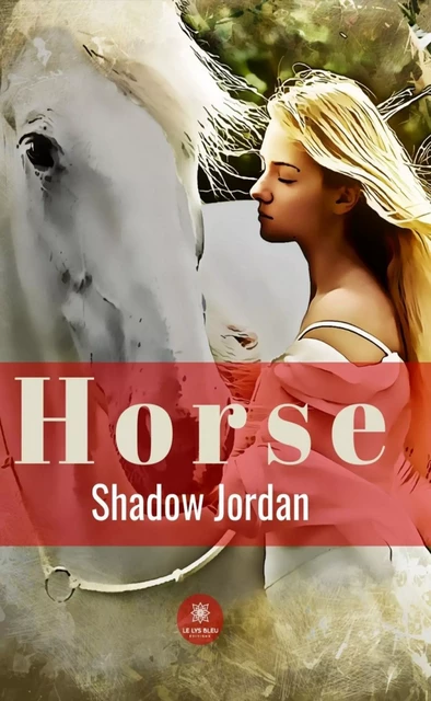 Horse - Shadow Jordan - Le Lys Bleu Éditions