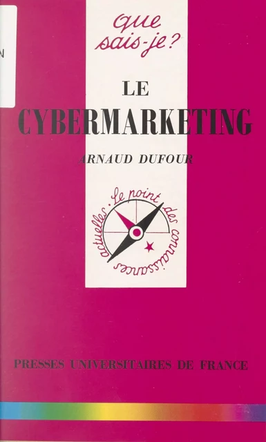 Le cybermarketing - Arnaud Dufour - (Presses universitaires de France) réédition numérique FeniXX