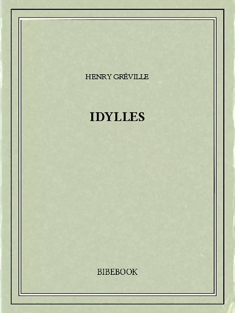 Idylles - Henry Gréville - Bibebook