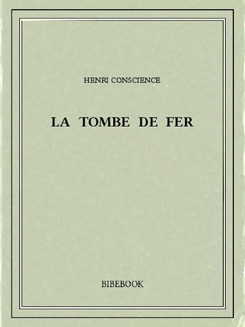 La tombe de fer - Henri Conscience - Bibebook