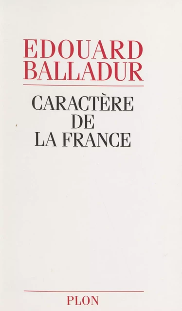 Caractère de la France - Édouard Balladur - Plon (réédition numérique FeniXX)