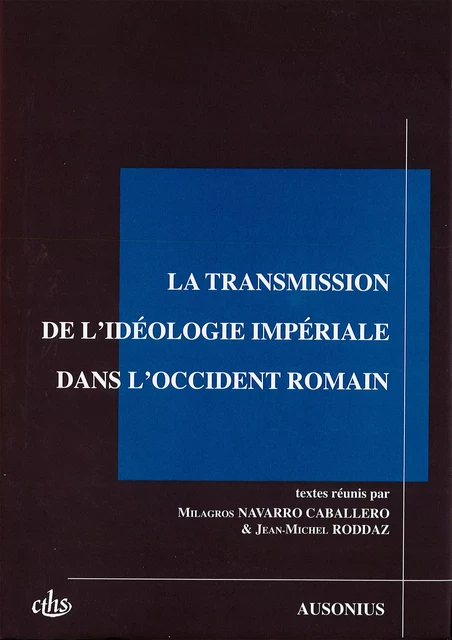 La transmission de l’idéologie impériale dans l’Occident romain -  - Ausonius Éditions