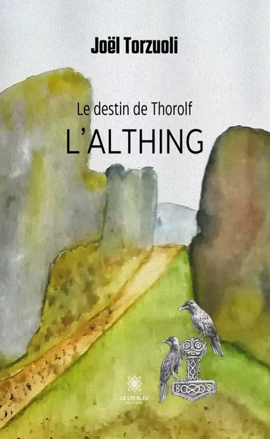 Le destin de Thorolf - Tome 3 - Joël Torzuoli - Le Lys Bleu Éditions