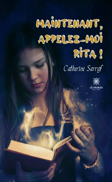 Maintenant, appelez-moi Rita ! - Catherine Sarraf - Le Lys Bleu Éditions