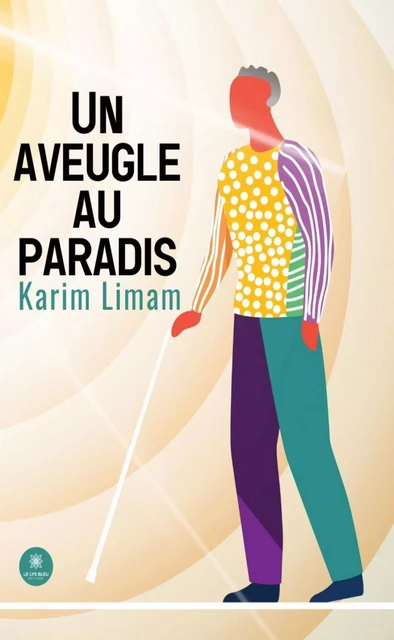 Un aveugle au paradis - Karim Limam - Le Lys Bleu Éditions