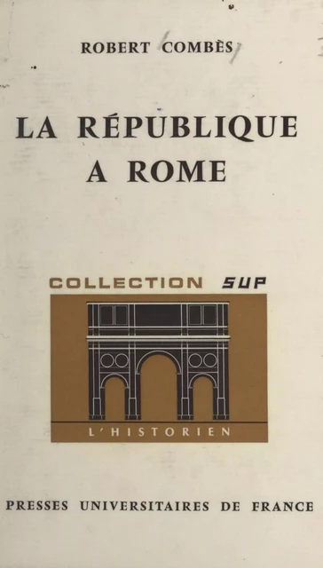 La République à Rome - Robert Combès - (Presses universitaires de France) réédition numérique FeniXX